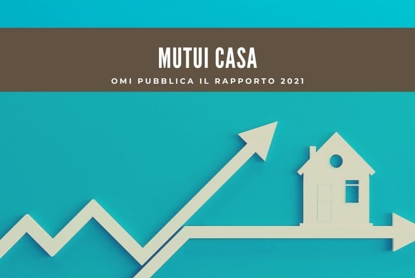 Mutui, OMI pubblica il Rapporto 2021