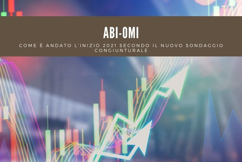 ABI-OMI, come è andato l’inizio 2021 secondo il nuovo sondaggio congiunturale ABI-OMI, come è andato l’inizio 2021 secondo il nuovo sondaggio congiunturale