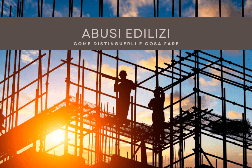 Abusi edilizi sanabili e non sanabili: come distinguerli e cosa fare Abusi edilizi sanabili e non sanabili: come distinguerli e cosa fare