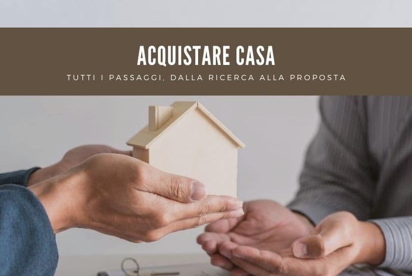 Acquistare casa: tutti i passaggi, dalla ricerca alla proposta Acquistare casa: tutti i passaggi, dalla ricerca alla proposta
