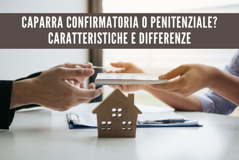 Caparra confirmatoria o penitenziale? Caratteristiche e differenze Caparra confirmatoria o penitenziale? Caratteristiche e differenze