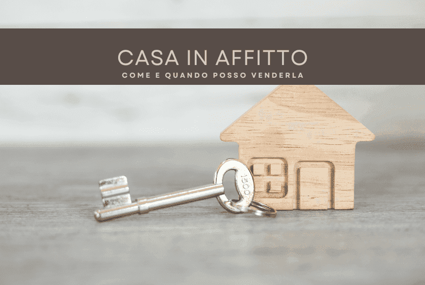Casa in affitto: come e quando posso venderla Casa in affitto: come e quando posso venderla