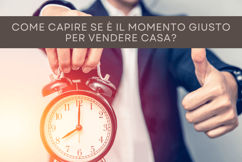 Come capire se è il momento giusto per vendere casa? Come capire se è il momento giusto per vendere casa?