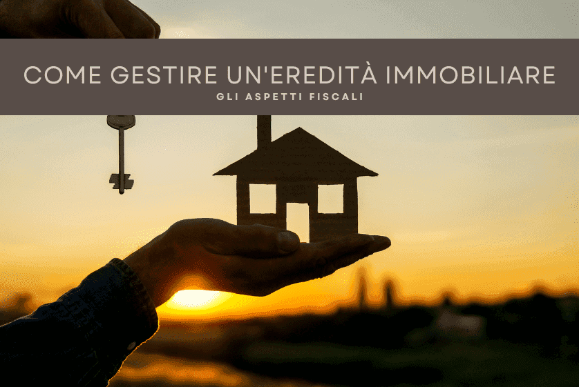 Come gestire un’eredità immobiliare: gli aspetti fiscali Come gestire un’eredità immobiliare: gli aspetti fiscali