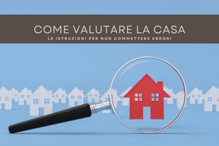 Come valutare la casa: le istruzioni per non commettere errori Come valutare la casa: le istruzioni per non commettere errori