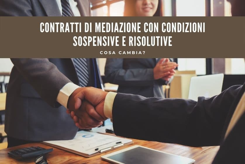 Contratti di mediazione con condizioni sospensive e risolutive: cosa cambia? Contratti di mediazione con condizioni sospensive e risolutive: cosa cambia?