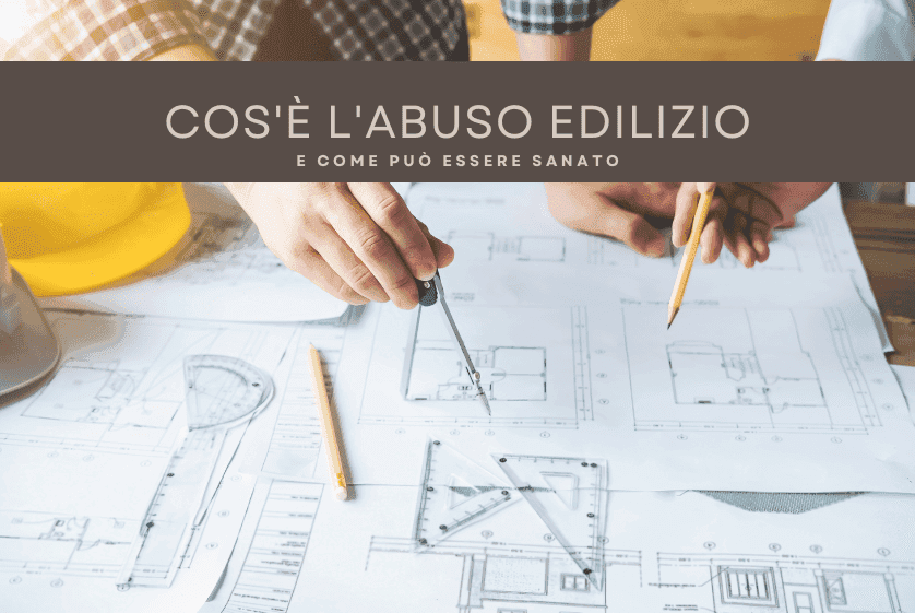 Cos’è l’abuso edilizio e come può essere sanato Cos’è l’abuso edilizio e come può essere sanato