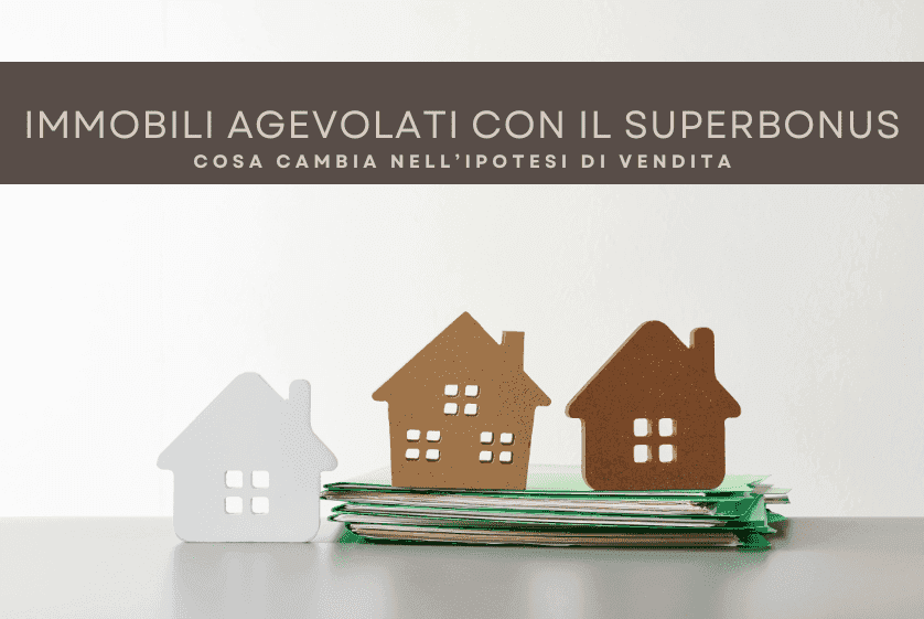 Immobili agevolati con il Superbonus, cosa cambia nell’ipotesi di vendita Immobili agevolati con il Superbonus, cosa cambia nell’ipotesi di vendita