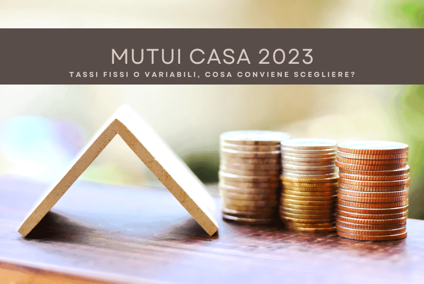 Mutui casa: tassi fissi o variabili, cosa conviene scegliere nel 2023 Mutui casa: tassi fissi o variabili, cosa conviene scegliere nel 2023