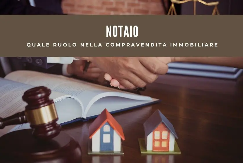 Notaio, quale ruolo nella compravendita immobiliare