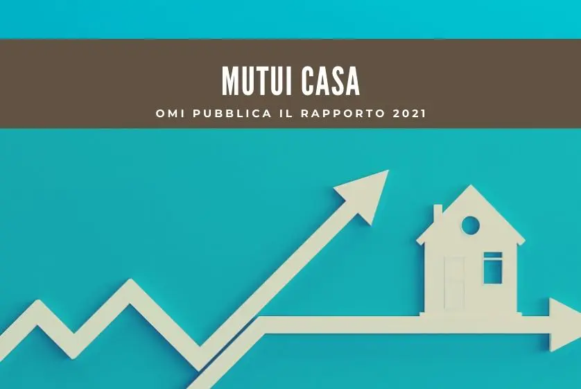Mutui, OMI pubblica il Rapporto 2021