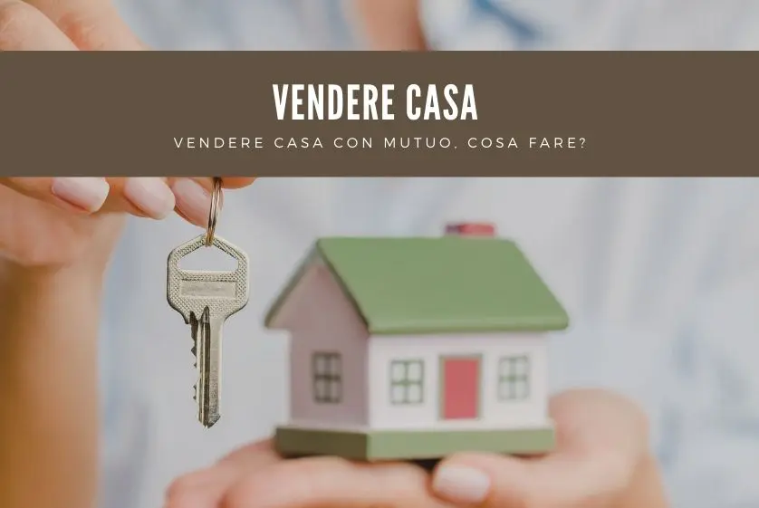 Vendere casa con un mutuo cosa fare